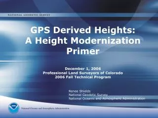 GPS Derived Heights: A Height Modernization Primer December 1, 2006 Professional Land Surveyors of Colorado 2006 Fall T