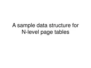 A sample data structure for N-level page tables