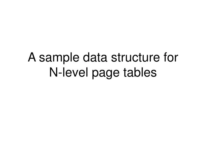 a sample data structure for n level page tables