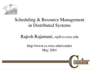 Scheduling &amp; Resource Management in Distributed Systems Rajesh Rajamani, raj@cs.wisc.edu http://www.cs.wisc.edu/con