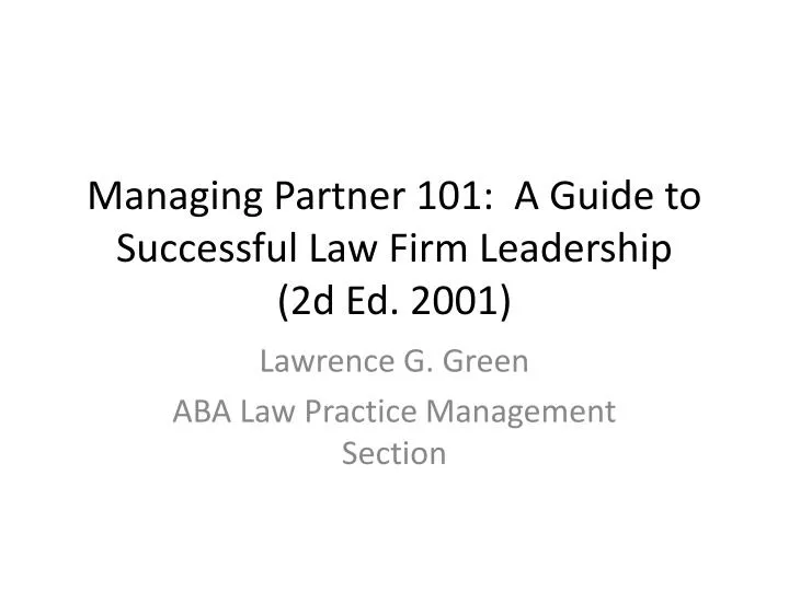 managing partner 101 a guide to successful law firm leadership 2d ed 2001