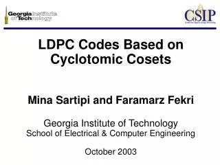 LDPC Codes Based on Cyclotomic Cosets Mina Sartipi and Faramarz Fekri Georgia Institute of Technology School of Electric