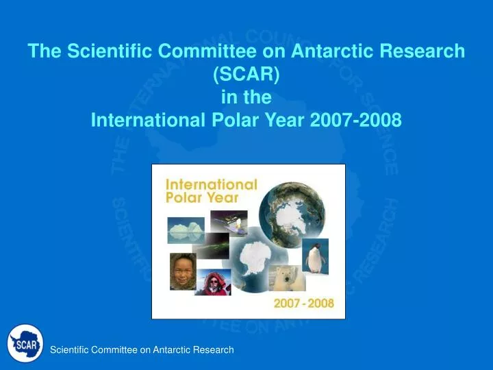 the scientific committee on antarctic research scar in the international polar year 2007 2008