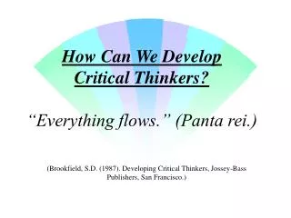 How Can We Develop Critical Thinkers? “Everything flows.” (Panta rei.)