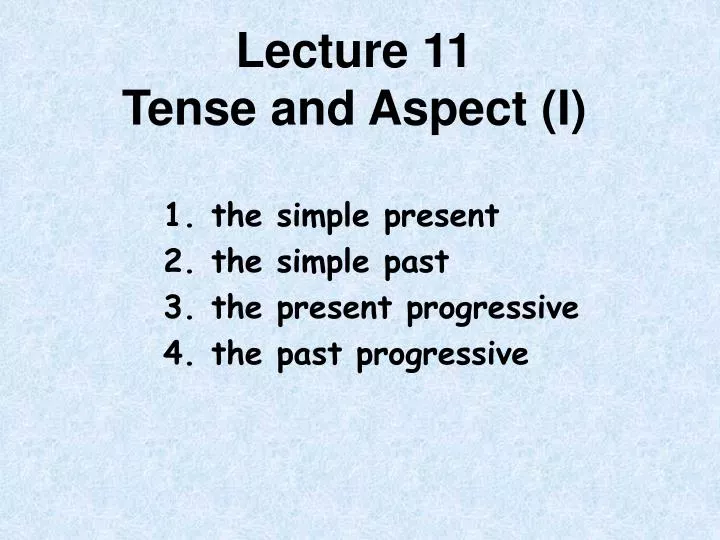 lecture 11 tense and aspect i