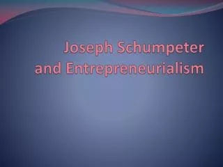 Joseph Schumpeter and Entrepreneurialism