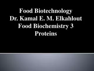 Food Biotechnology Dr. Kamal E. M. Elkahlout Food Biochemistry 3 Proteins