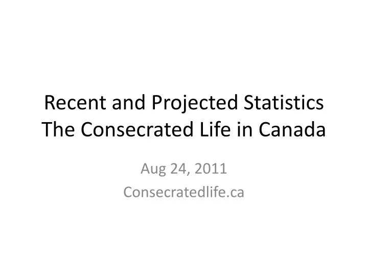 recent and projected statistics the consecrated life in canada