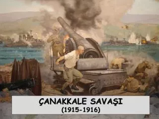 ÇANAKKALE SAVAŞI (1915-1916)