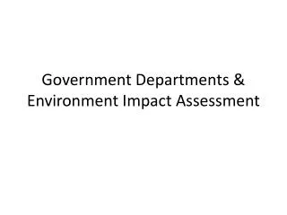 Government Departments &amp; Environment Impact Assessment