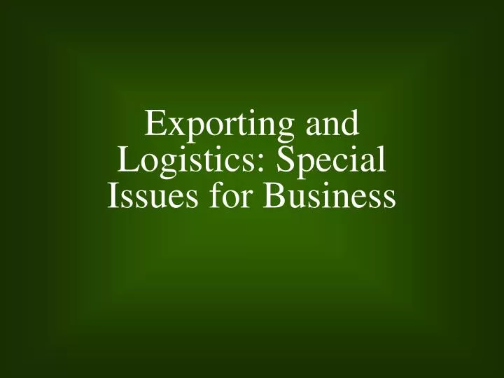 exporting and logistics special issues for business