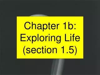 Chapter 1b: Exploring Life (section 1.5)