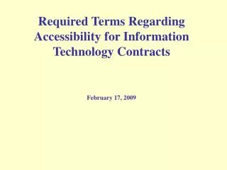 Required Terms Regarding Accessibility for Information Technology Contracts February 17, 2009