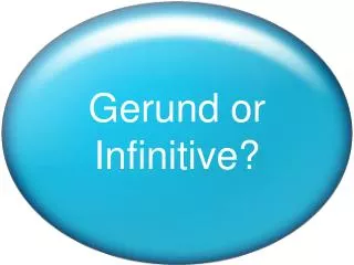 Gerund or Infinitive?