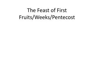 The Feast of First Fruits/Weeks/Pentecost