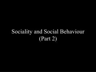 Sociality and Social Behaviour (Part 2)