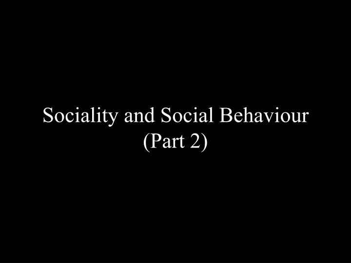 sociality and social behaviour part 2