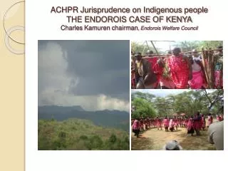 ACHPR Jurisprudence on Indigenous people THE ENDOROIS CASE OF KENYA Charles Kamuren chairman , Endorois Welfare Coun