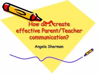 How do I create effective Parent/Teacher communication?