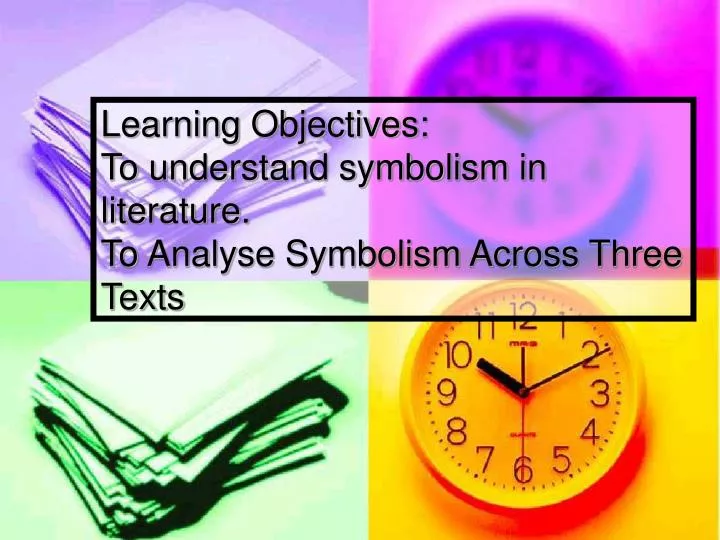 learning objectives to understand symbolism in literature to analyse symbolism across three texts