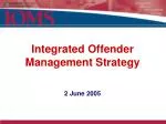 Integrated Offender Management Strategy 2 June 2005
