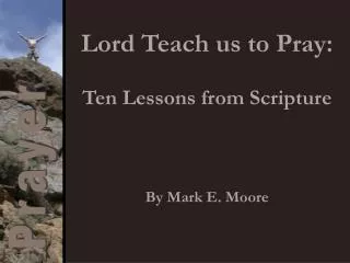 Lord Teach us to Pray: Ten Lessons from Scripture By Mark E. Moore