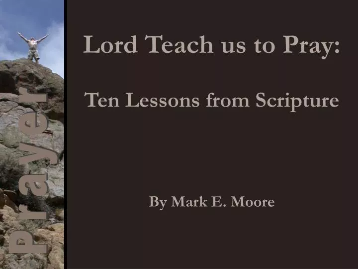 lord teach us to pray ten lessons from scripture by mark e moore