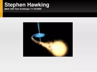 Stephen Hawking Math 305 Tom Kreitinger 11/18/2009