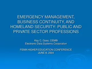EMERGENCY MANAGEMENT, BUSINESS CONTINUITY, AND HOMELAND SECURITY: PUBLIC AND PRIVATE SECTOR PROFESSIONS