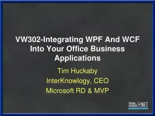 VW302-Integrating WPF And WCF Into Your Office Business Applications