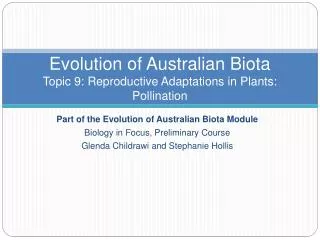 Evolution of Australian Biota Topic 9: Reproductive Adaptations in Plants : Pollination