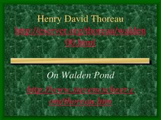 Henry David Thoreau http://eserver.org/thoreau/walden00.html