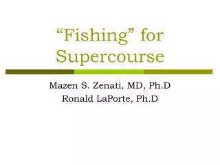 “Fishing” for Supercourse
