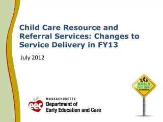 Child Care Resource and Referral Services: Changes to Service Delivery in FY13