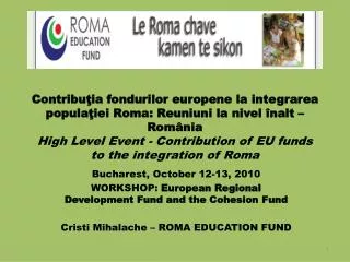 Bucharest, October 12-13, 2010 WORKSHOP: European Regional Development Fund and the Cohesion Fund Cristi Mihalache – RO