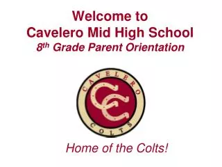 Welcome to Cavelero Mid High School 8 th Grade Parent Orientation