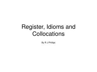 Register, Idioms and Collocations