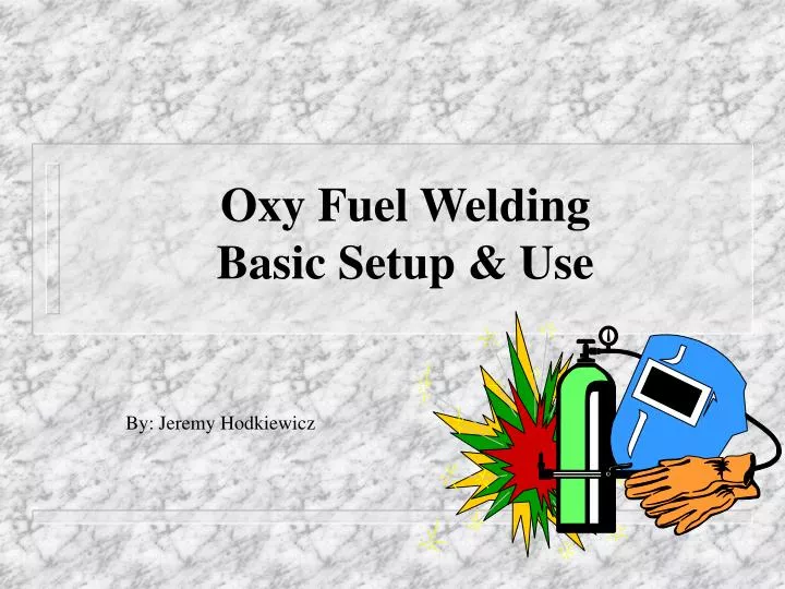 PPT Oxy Fuel Welding Basic Setup & Use PowerPoint Presentation ID