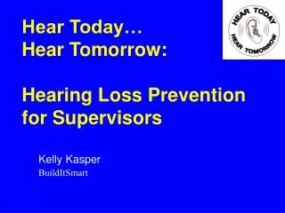 Hear Today… Hear Tomorrow: Hearing Loss Prevention for Supervisors