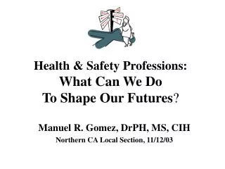 Health &amp; Safety Professions: What Can We Do To Shape Our Futures ?