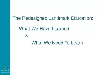 The Redesigned Landmark Education : What We Have Learned &amp; What We Need To Learn