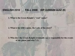 1. What is the Green Knight's &quot;real&quot; name? 	2. What is his wife's name, the Lady of the story?