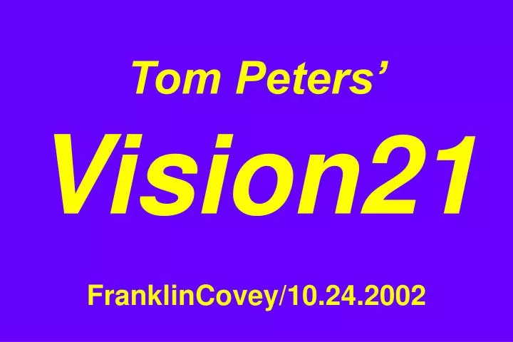tom peters vision21 franklincovey 10 24 2002