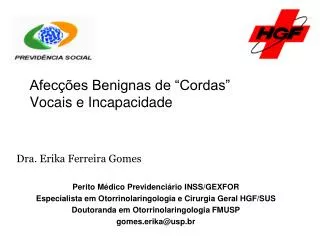 Dra. Erika Ferreira Gomes Perito Médico Previdenciário INSS/GEXFOR Especialista em Otorrinolaringologia e Cirurgi a Gera