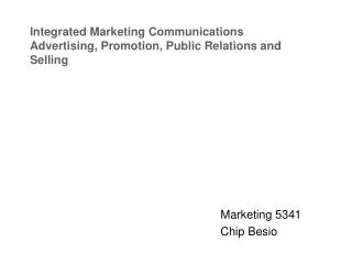 Integrated Marketing Communications Advertising, Promotion, Public Relations and Selling