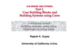 VLSI DESIGN 1998 TUTORIAL Part 1. Core Building Blocks and Building Systems using Cores