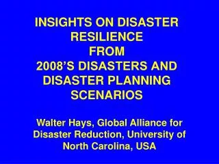 INSIGHTS ON DISASTER RESILIENCE FROM 2008’S DISASTERS AND DISASTER PLANNING SCENARIOS
