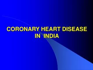 CORONARY HEART DISEASE IN INDIA
