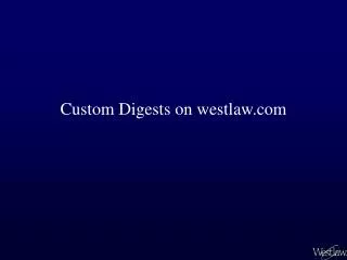 Custom Digests on westlaw.com