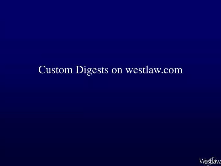 custom digests on westlaw com